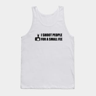 I shoot people for a small fee photography design Tank Top